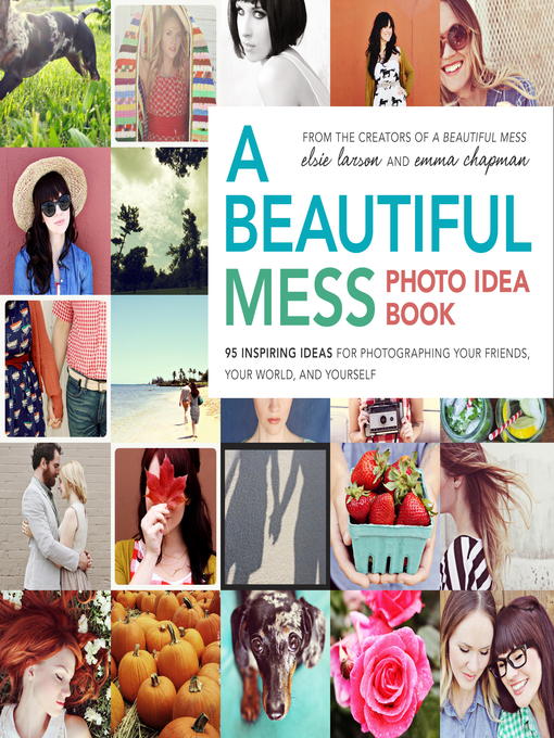 Title details for A Beautiful Mess Photo Idea Book by Elsie Larson - Available